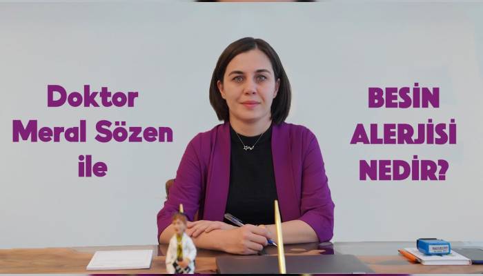 Doktor Meral Sözen besin alerjisi nedir, tanı ve tedavi sürecinde nelere dikkat edilmelidir anlatıyor